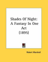 Cover image for Shades of Night: A Fantasy in One Act (1895)