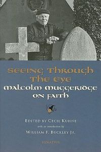 Cover image for Seeing Through the Eye: Malcolm Muggeridge on Faith