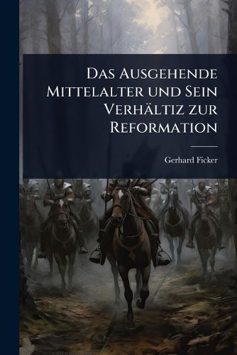 Cover image for Das Ausgehende Mittelalter und Sein Verhaeltiz zur Reformation