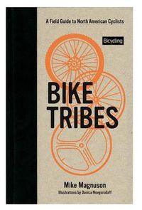 Cover image for Bike Tribes: A Field Guide to North American Cyclists