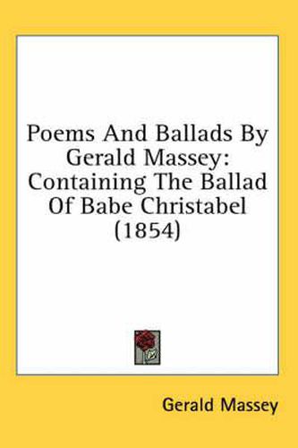Cover image for Poems And Ballads By Gerald Massey: Containing The Ballad Of Babe Christabel (1854)