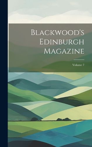 Cover image for Blackwood's Edinburgh Magazine; Volume 7