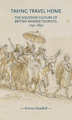 Cover image for Taking Travel Home: The Souvenir Culture of British Women Tourists, 1750-1830