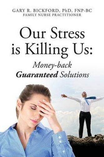 Cover image for Our Stress Is Killing Us: Money-Back Guaranteed Solutions
