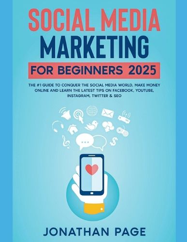 Cover image for Social Media Marketing for Beginners 2022 The #1 Guide To Conquer The Social Media World, Make Money Online and Learn The Latest Tips On Facebook, Youtube, Instagram, Twitter & SEO