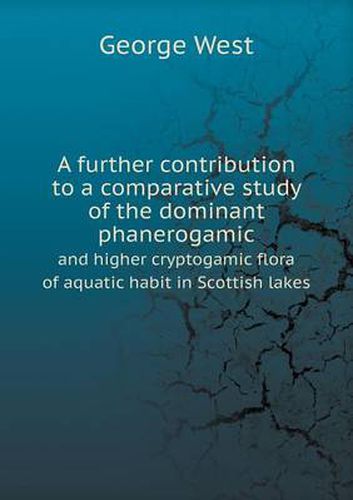 Cover image for A further contribution to a comparative study of the dominant phanerogamic and higher cryptogamic flora of aquatic habit in Scottish lakes