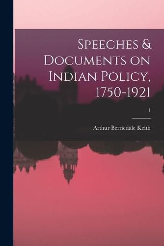 Cover image for Speeches & Documents on Indian Policy, 1750-1921; 1