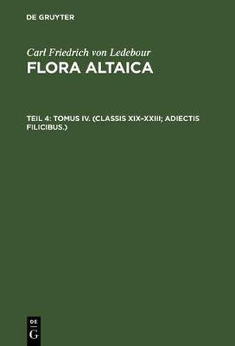 Cover image for Flora Altaica, Teil 4, Tomus IV. (Classis XIX-XXIII; Adiectis filicibus.)