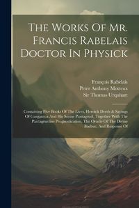 Cover image for The Works Of Mr. Francis Rabelais Doctor In Physick