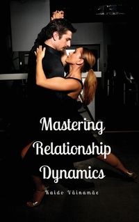 Cover image for Mastering Relationship Dynamics