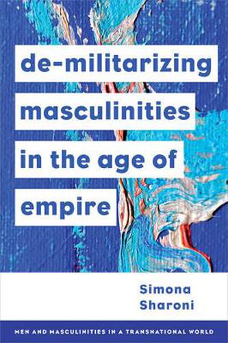 Cover image for Demilitarizing Masculinities Amidst Backlash: Transnational Perspectives