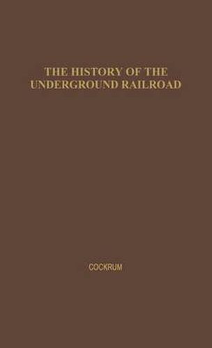 Cover image for History of the Underground Railroad as It Was Conducted by the Anti-Slavery League
