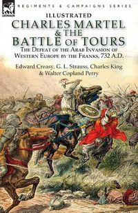 Cover image for Charles Martel & the Battle of Tours: the Defeat of the Arab Invasion of Western Europe by the Franks, 732 A.D