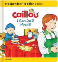 Cover image for Caillou: I Can Do It Myself!: I Can Do It Myself!