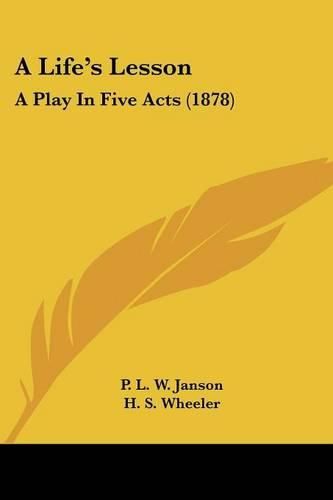 Cover image for A Life's Lesson: A Play in Five Acts (1878)