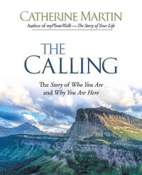 Cover image for The Calling: The Story of Who You Are and Why You Are Here