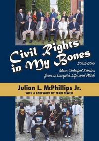 Cover image for Civil Rights in My Bones: More Colorful Stories from a Lawyer's Life and Work, 2005-2015