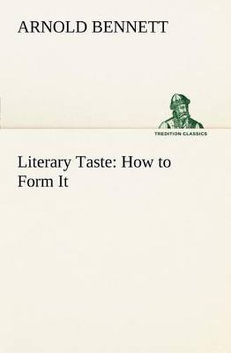 Cover image for Literary Taste: How to Form It With Detailed Instructions for Collecting a Complete Library of English Literature