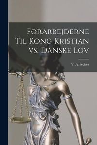 Cover image for Forarbejderne til Kong Kristian vs. Danske Lov