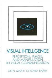 Cover image for Visual Intelligence: Perception, Image, and Manipulation in Visual Communication
