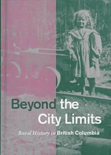 Cover image for Beyond the City Limits: Rural History in British Columbia