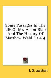 Cover image for Some Passages in the Life of Mr. Adam Blair and the History of Matthew Wald (1846)