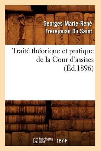 Traite Theorique Et Pratique de la Cour d'Assises (Ed.1896)