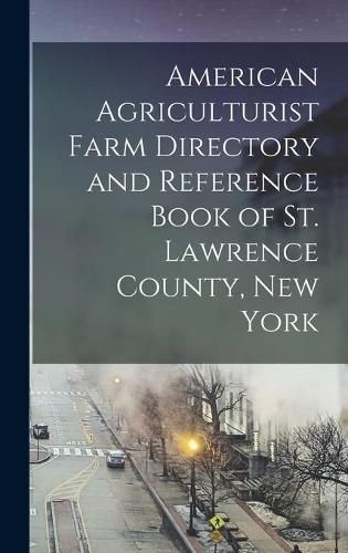 Cover image for American Agriculturist Farm Directory and Reference Book of St. Lawrence County, New York