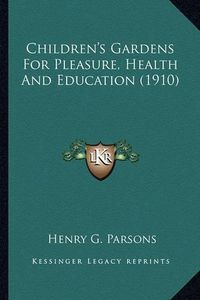 Cover image for Children's Gardens for Pleasure, Health and Education (1910)Children's Gardens for Pleasure, Health and Education (1910)