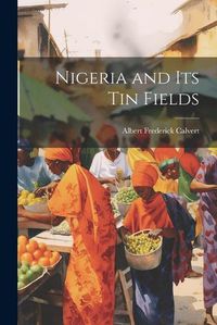 Cover image for Nigeria and its tin Fields