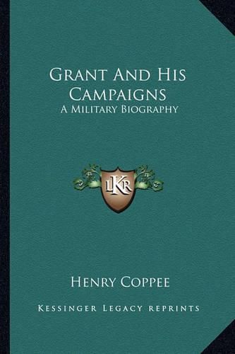 Cover image for Grant and His Campaigns: A Military Biography