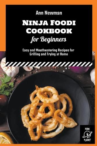 Cover image for Ninja Foodi Cookbook for Beginners: Easy and Mouthwatering Recipes for Grilling and Frying at Home