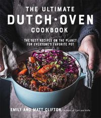 Cover image for The Ultimate Dutch Oven Cookbook: The Best Recipes on the Planet for Everyone's Favorite Pot