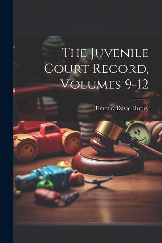 Cover image for The Juvenile Court Record, Volumes 9-12