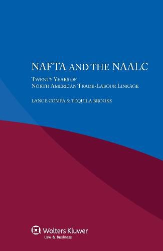 Cover image for NAFTA and the NAALC Twenty Years of North American Trade-Labour Linkage: Twenty Years of North American Trade-Labour Linkage