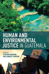 Cover image for Human and Environmental Justice in Guatemala