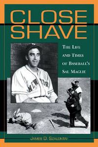 Cover image for Close Shave: The Life and Times of Baseball's Sal Maglie