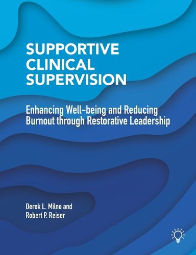 Cover image for Supportive Clinical Supervision: Enhancing Well-Being and Reducing Burnout Through Restorative Leadership