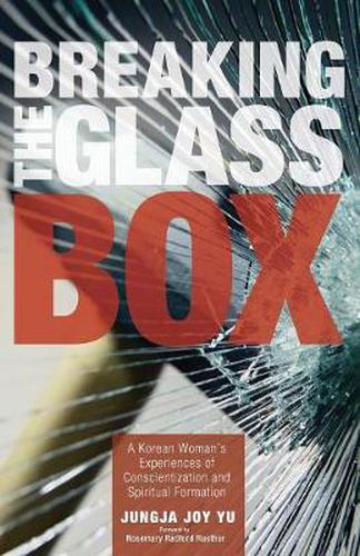 Cover image for Breaking the Glass Box: A Korean Woman's Experiences of Conscientization and Spiritual Formation