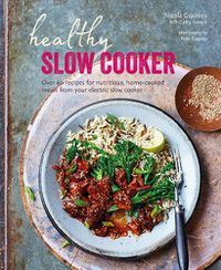 Cover image for Healthy Slow Cooker: Over 60 Recipes for Nutritious, Home-Cooked Meals from Your Electric Slow Cooker
