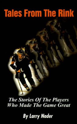 Cover image for Tales from the Rink: The Stories of the Players Who Made the Game Great