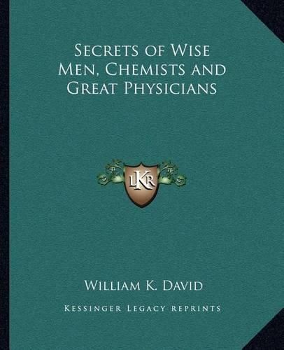 Cover image for Secrets of Wise Men, Chemists and Great Physicians