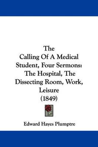 The Calling of a Medical Student, Four Sermons: The Hospital, the Dissecting Room, Work, Leisure (1849)