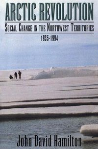 Cover image for Arctic Revolution: Social Change in the Northwest Territories, 1935-1994