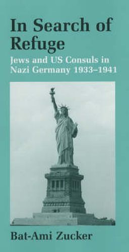 Cover image for In Search of Refuge: Jews and US Consuls in Nazi Germany 1933-1941