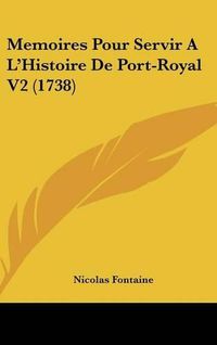 Cover image for Memoires Pour Servir A L'Histoire De Port-Royal V2 (1738)