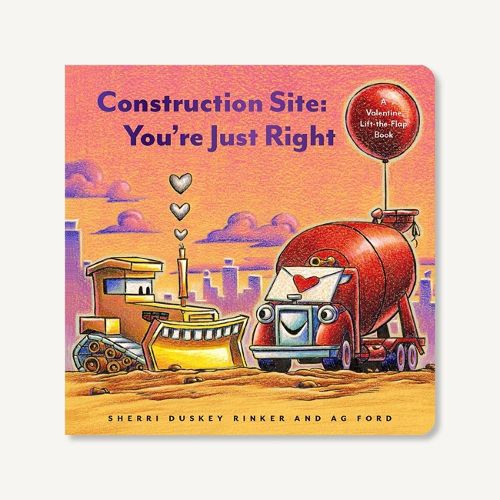 Construction Site: You're Just Right: A Valentine Lift-the-Flap Book