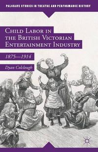 Cover image for Child Labor in the British Victorian Entertainment Industry: 1875-1914