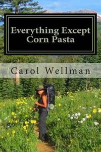 Cover image for Everything Except Corn Pasta: A Culinary Guide for Backpackers