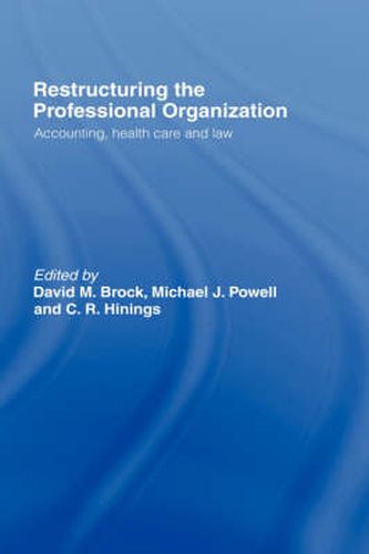 Cover image for Restructuring the Professional Organization: Accounting, Health Care and Law